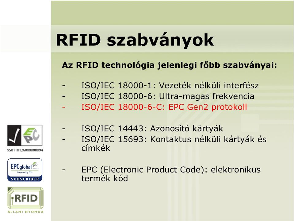 18000-6-C: EPC Gen2 protokoll - ISO/IEC 14443: Azonosító kártyák - ISO/IEC 15693: