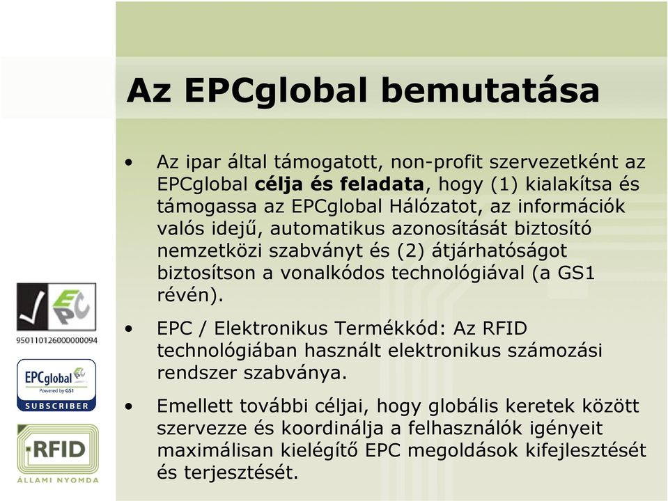 vonalkódos technológiával (a GS1 révén). EPC / Elektronikus Termékkód: Az RFID technológiában használt elektronikus számozási rendszer szabványa.