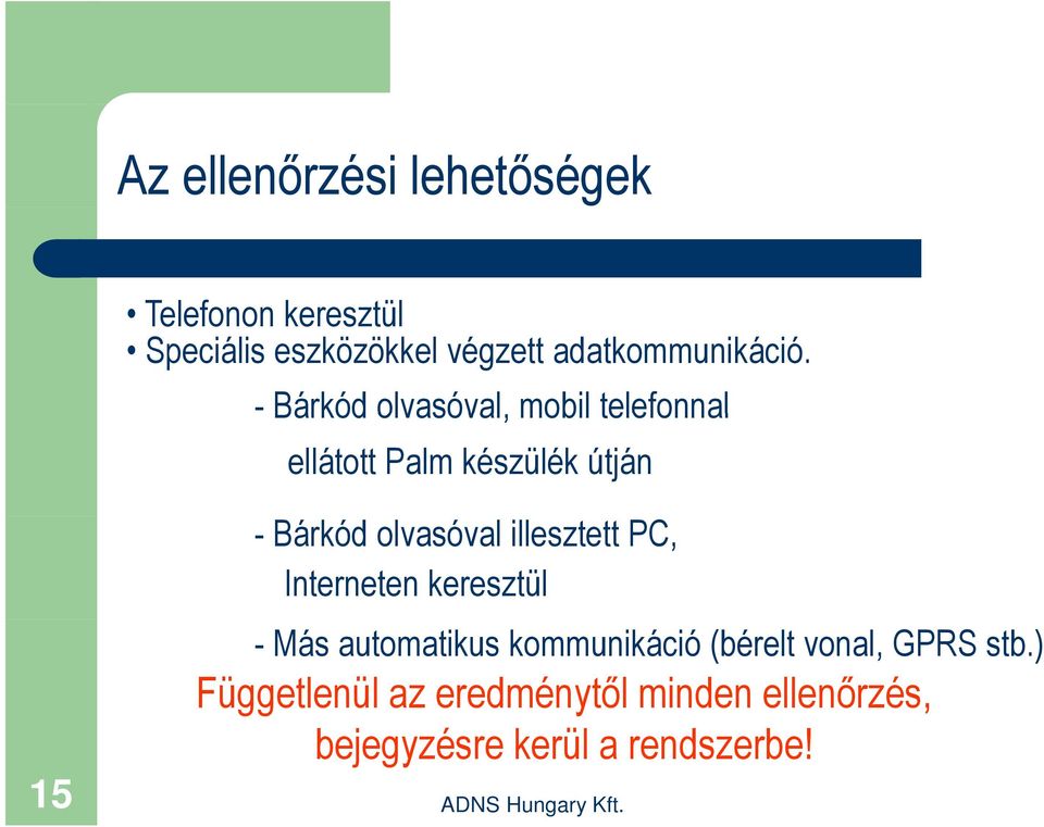 - Bárkód olvasóval, mobil telefonnal ellátott Palm készülék útján 15 - Bárkód olvasóval