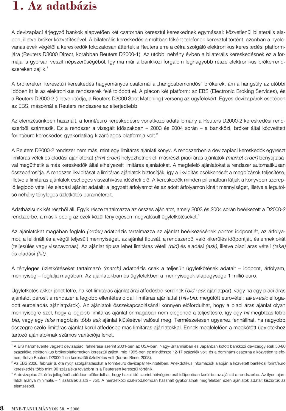 platformjára (Reuters D3000 Direct, korábban Reuters D2000-1).