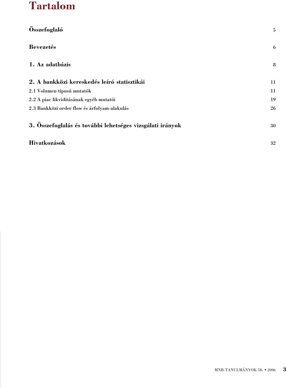 2 A piac likviditásának egyéb mutatói 19 2.