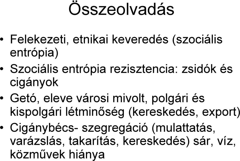 polgári és kispolgári létminőség (kereskedés, export) Cigánybécs-