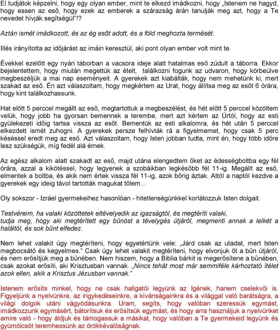 Évekkel ezelőtt egy nyári táborban a vacsora ideje alatt hatalmas eső zúdult a táborra.