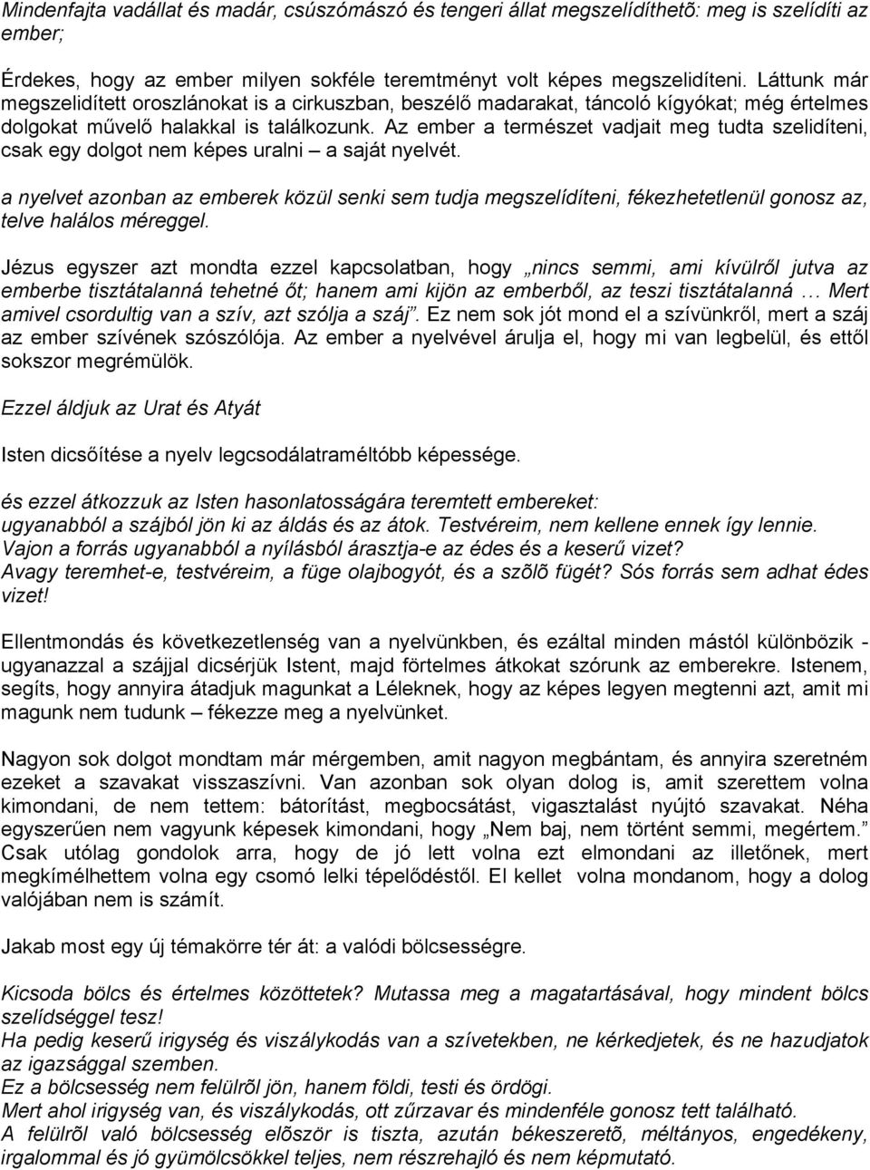 Az ember a természet vadjait meg tudta szelidíteni, csak egy dolgot nem képes uralni a saját nyelvét.