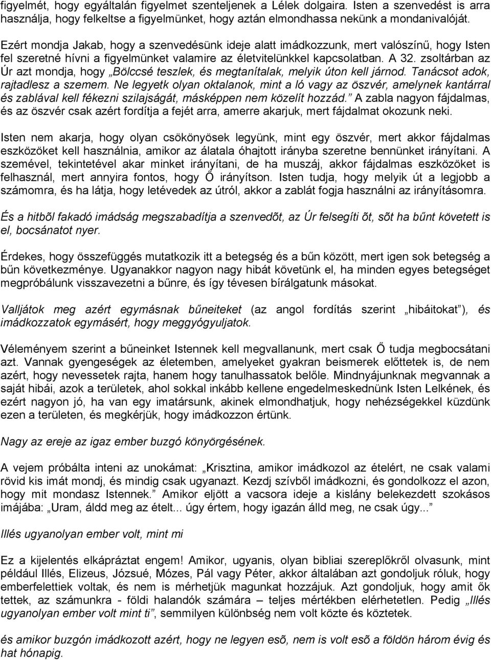 zsoltárban az Úr azt mondja, hogy Bölccsé teszlek, és megtanítalak, melyik úton kell járnod. Tanácsot adok, rajtadlesz a szemem.
