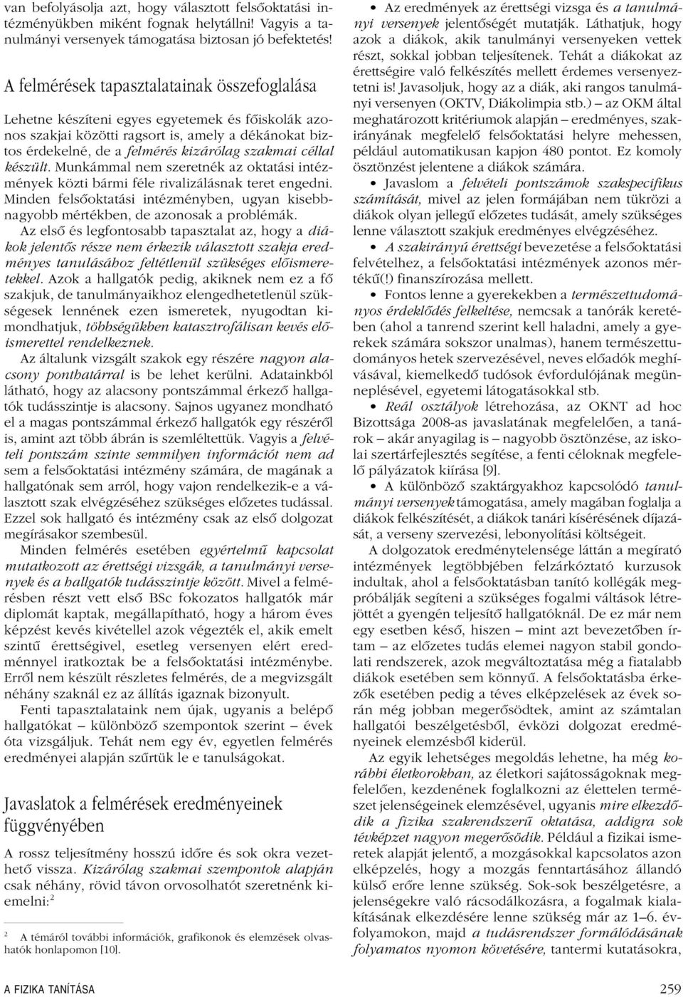 céllal készült. Munkámmal nem szeretnék az oktatási intézmények közti bármi féle rivalizálásnak teret engedni.