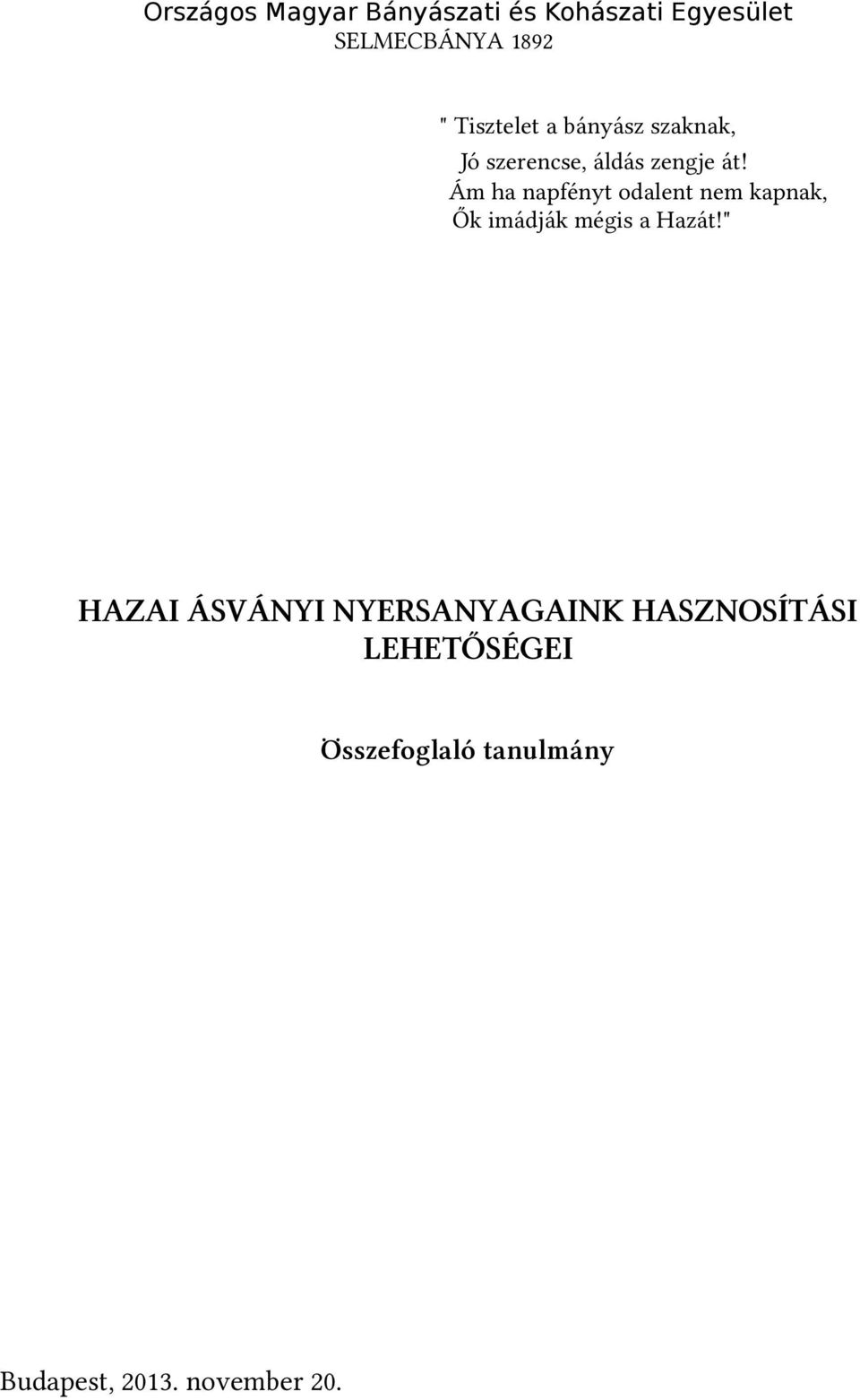 Ám ha napfényt odalent nem kapnak, Ők imádják mégis a Hazát!