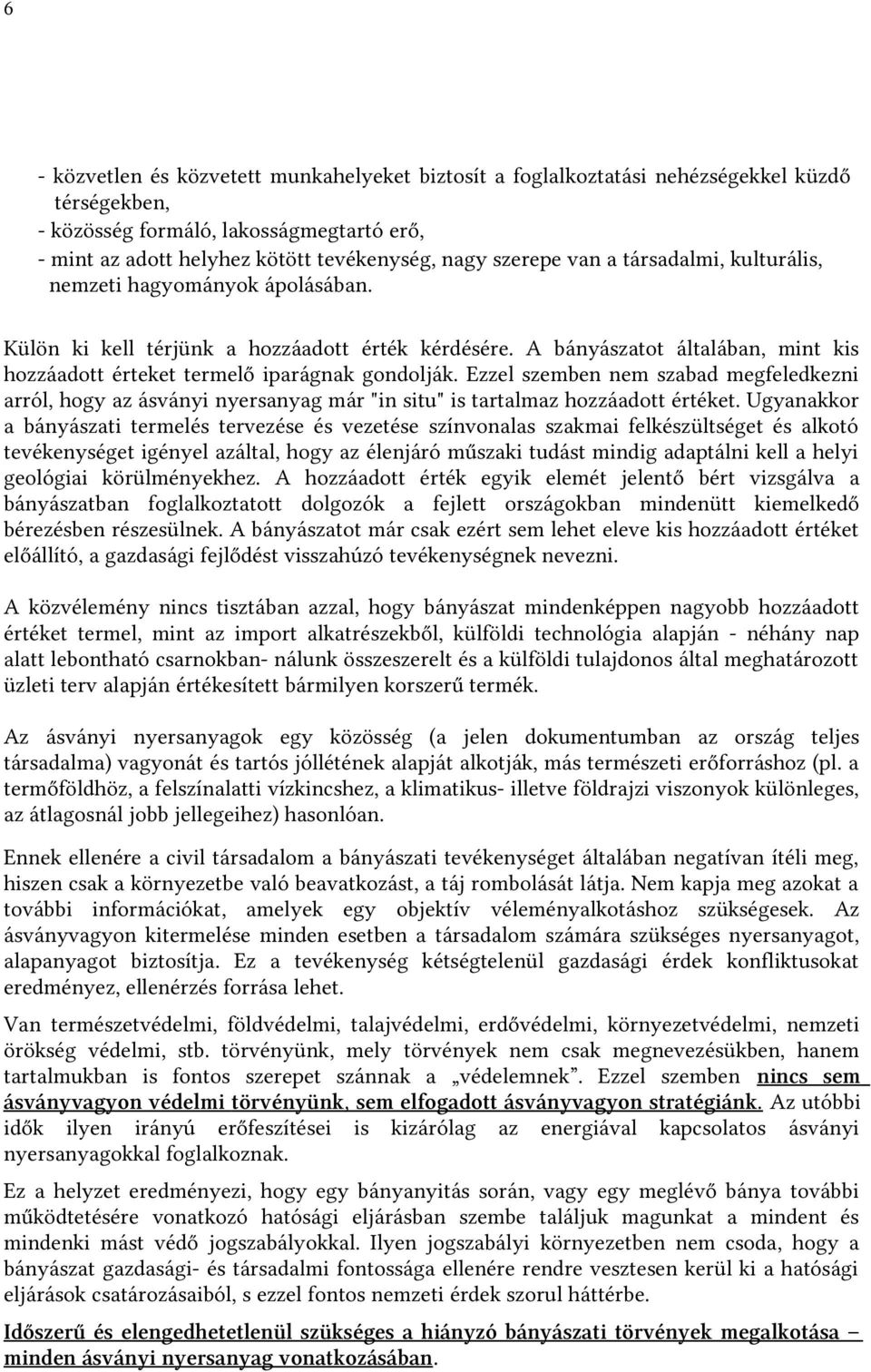 Ezzel szemben nem szabad megfeledkezni arról, hogy az ásványi nyersanyag már "in situ" is tartalmaz hozzáadott értéket.