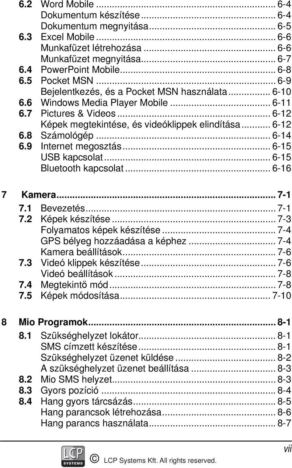 8 Számológép... 6-14 6.9 Internet megosztás... 6-15 USB kapcsolat... 6-15 Bluetooth kapcsolat... 6-16 7 Kamera... 7-1 7.1 Bevezetés... 7-1 7.2 Képek készítése... 7-3 Folyamatos képek készítése.