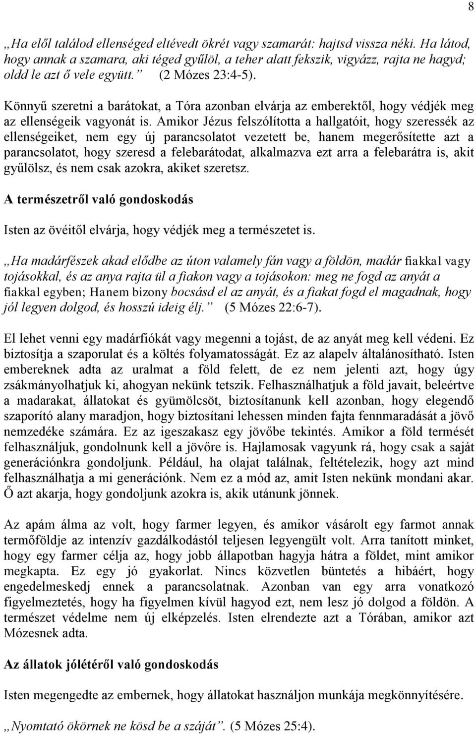 Könnyű szeretni a barátokat, a Tóra azonban elvárja az emberektől, hogy védjék meg az ellenségeik vagyonát is.