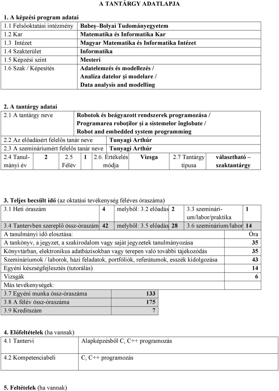 1 A tantárgy neve Robotok és beágyazott rendszerek programozása / Programarea roboților și a sistemelor înglobate / Robot and embedded system programming 2.