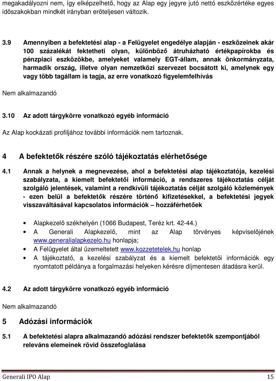 EGT-állam, annak önkormányzata, harmadik ország, illetve olyan nemzetközi szervezet bocsátott ki, amelynek egy vagy több tagállam is tagja, az erre vonatkozó figyelemfelhívás Nem alkalmazandó 3.