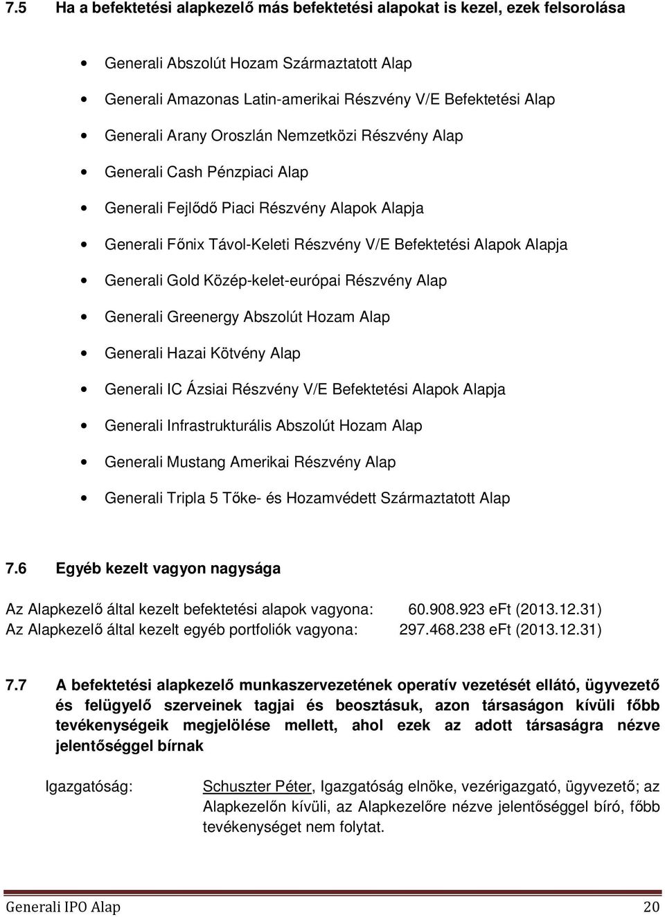 Közép-kelet-európai Részvény Alap Generali Greenergy Abszolút Hozam Alap Generali Hazai Kötvény Alap Generali IC Ázsiai Részvény V/E Befektetési Alapok Alapja Generali Infrastrukturális Abszolút