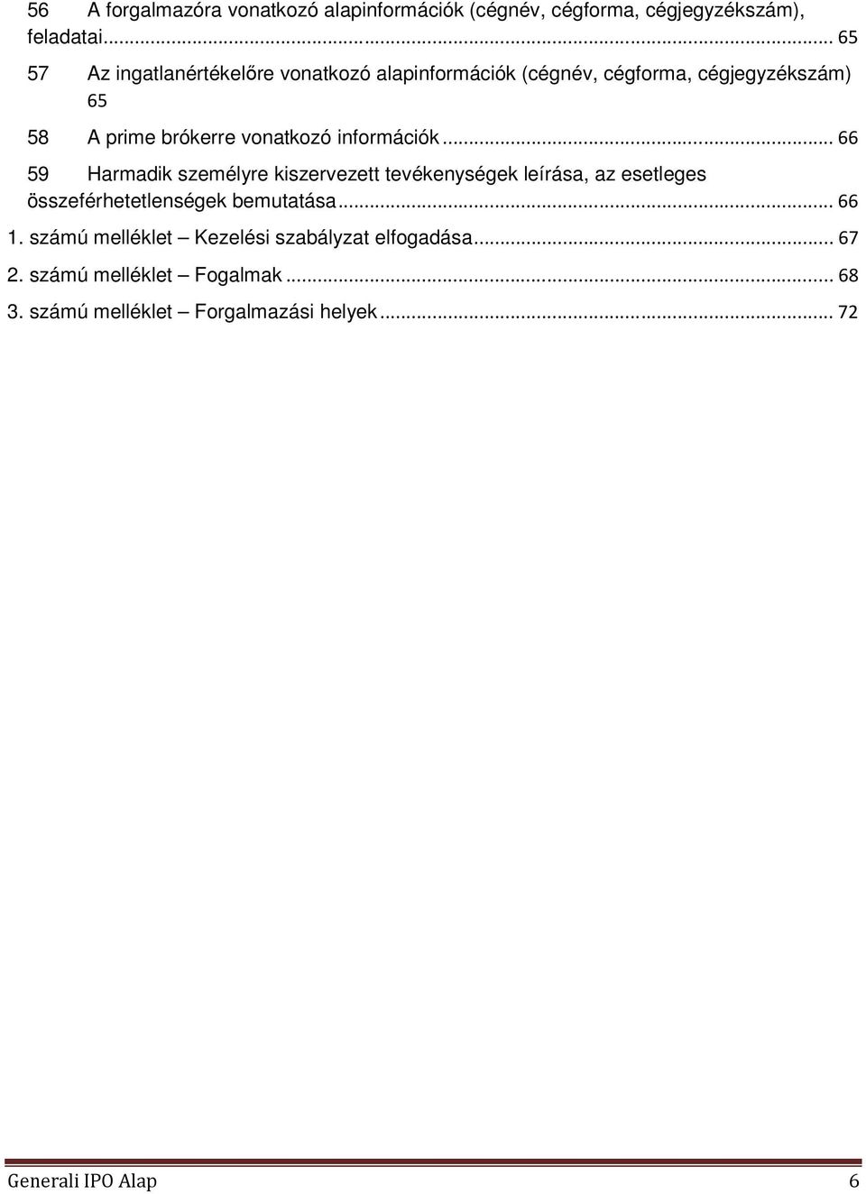 információk... 66 59 Harmadik személyre kiszervezett tevékenységek leírása, az esetleges összeférhetetlenségek bemutatása.