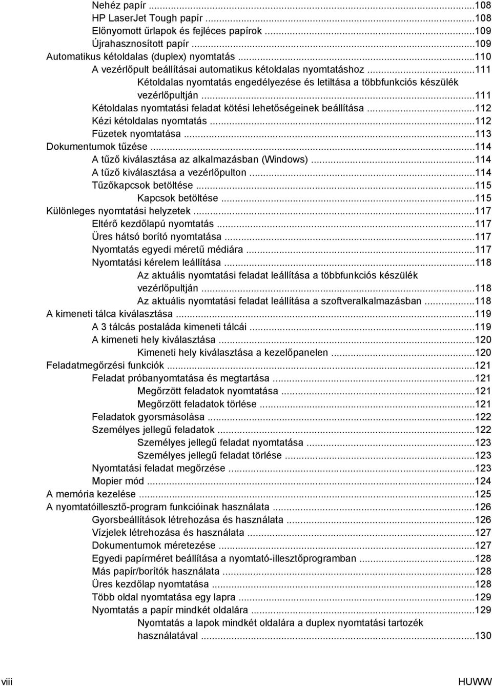 ..111 Kétoldalas nyomtatási feladat kötési lehetőségeinek beállítása...112 Kézi kétoldalas nyomtatás...112 Füzetek nyomtatása...113 Dokumentumok tűzése.