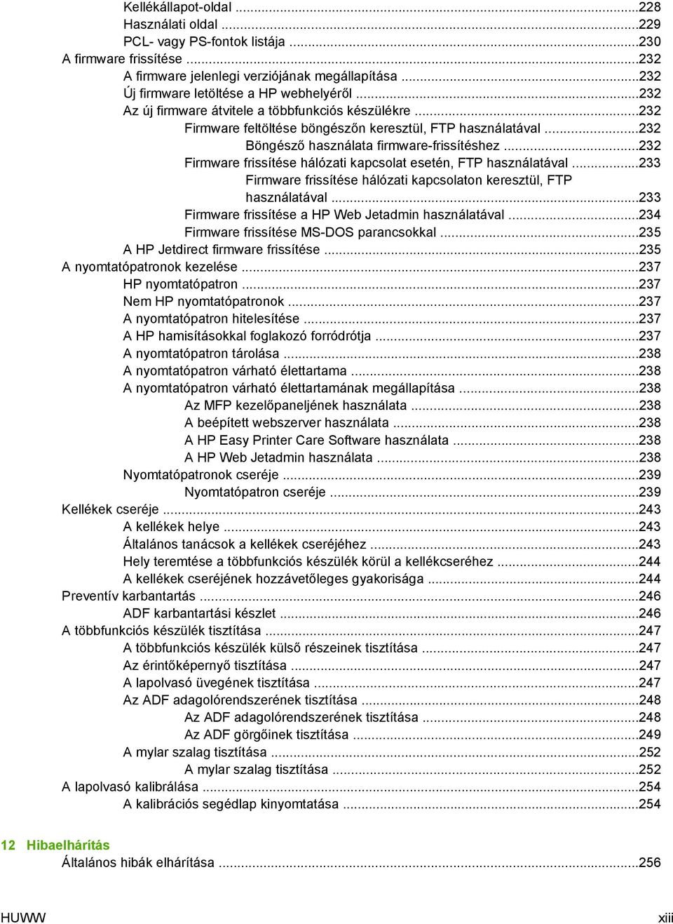 ..232 Böngésző használata firmware-frissítéshez...232 Firmware frissítése hálózati kapcsolat esetén, FTP használatával...233 Firmware frissítése hálózati kapcsolaton keresztül, FTP használatával.