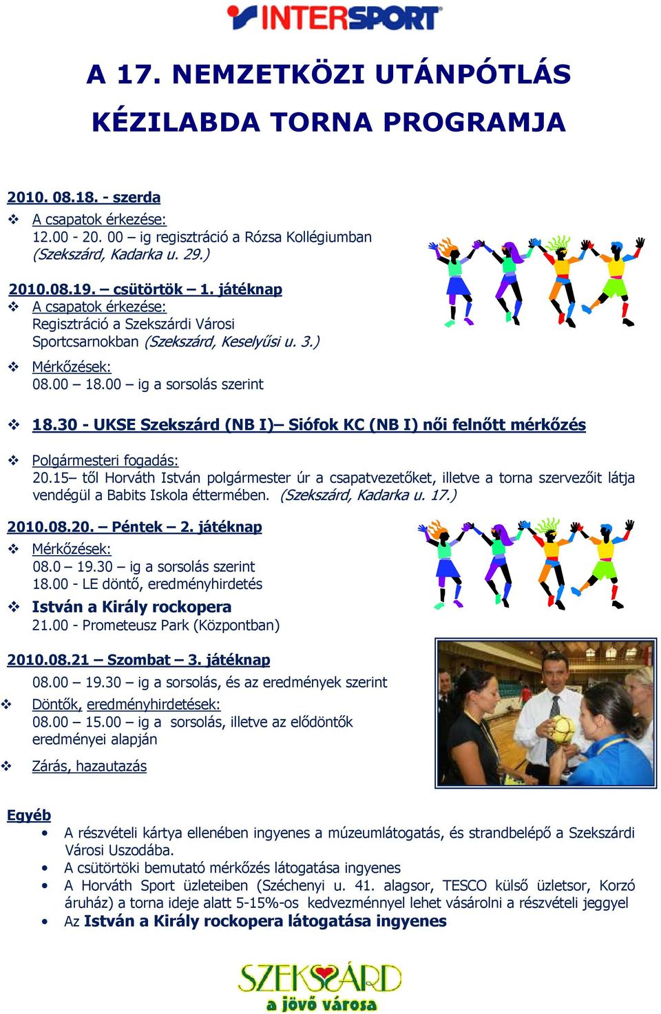 30 - UKSE Szekszárd (NB I) Siófok KC (NB I) női felnőtt mérkőzés Polgármesteri fogadás: 20.