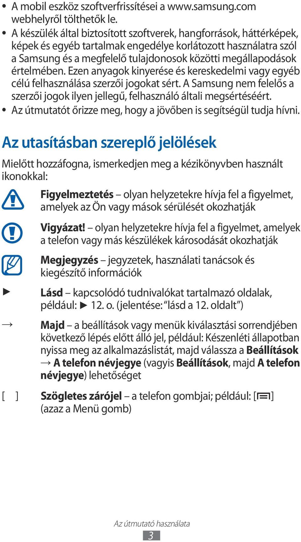 értelmében. Ezen anyagok kinyerése és kereskedelmi vagy egyéb célú felhasználása szerzői jogokat sért. A Samsung nem felelős a szerzői jogok ilyen jellegű, felhasználó általi megsértéséért.