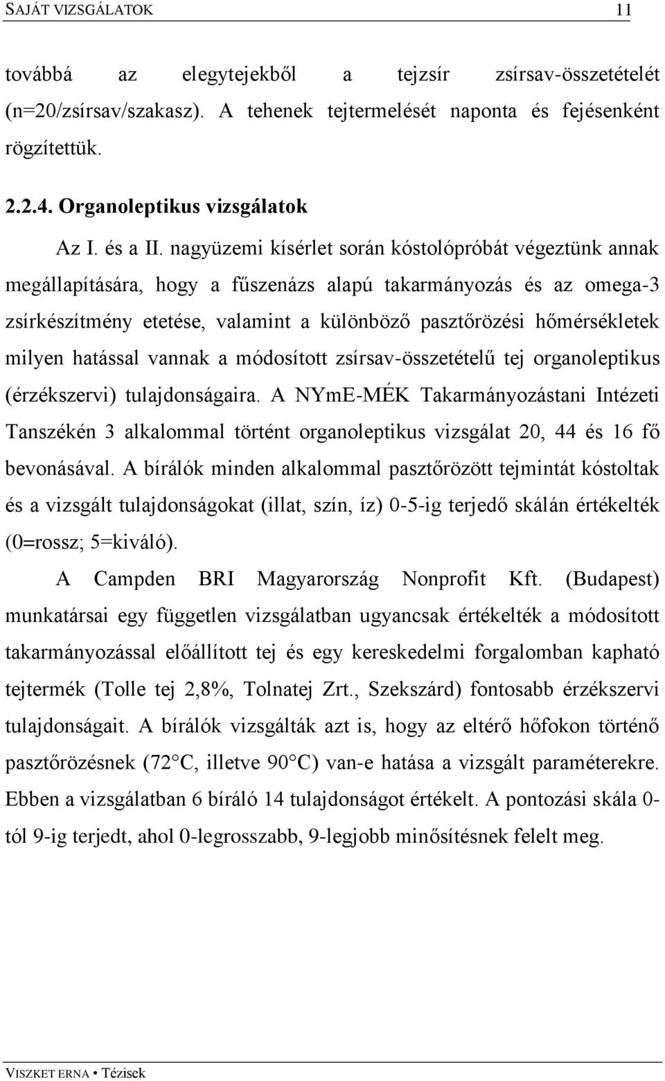 milyen hatással vannak a módosított zsírsav-összetételű tej organoleptikus (érzékszervi) tulajdonságaira.