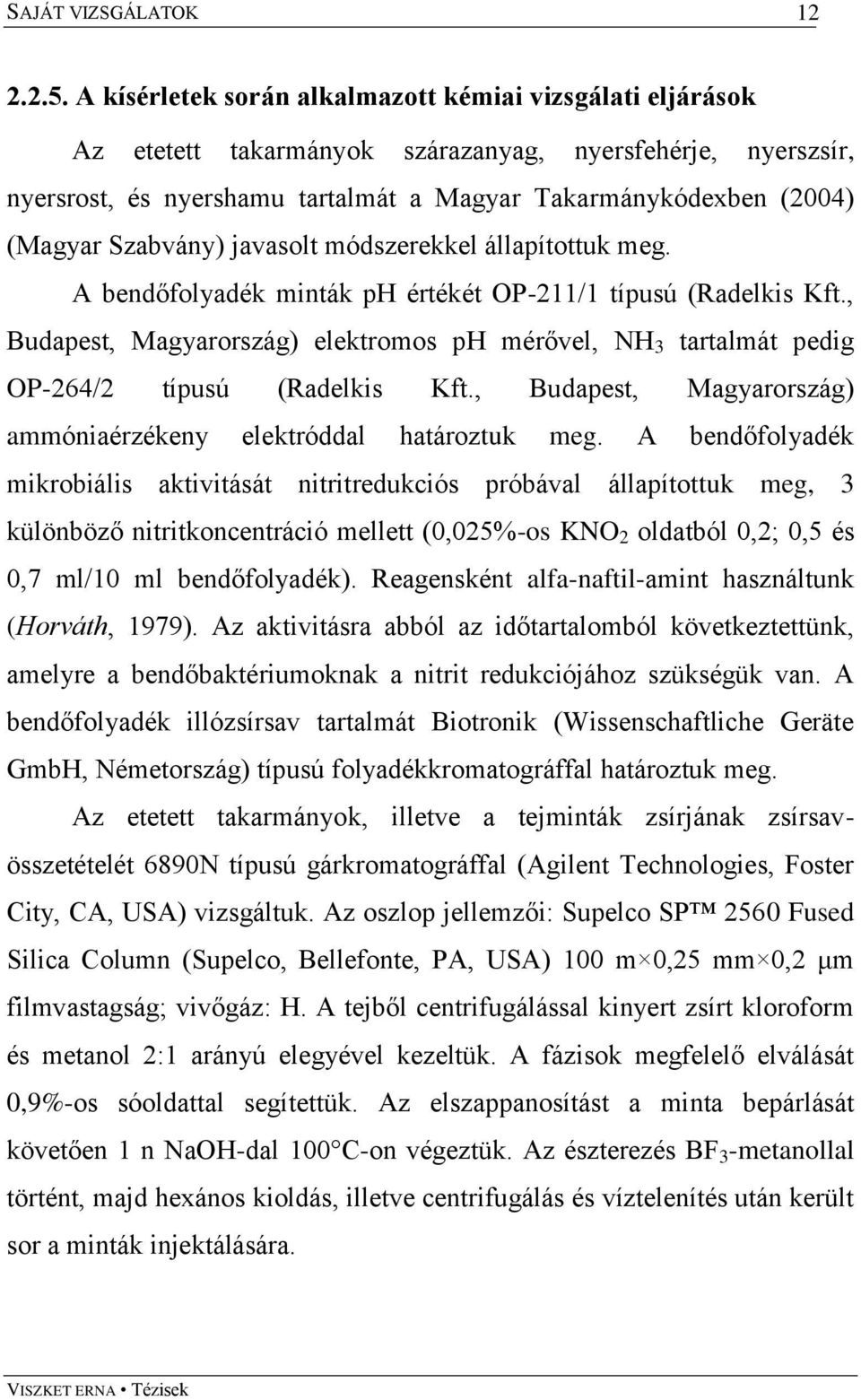 Szabvány) javasolt módszerekkel állapítottuk meg. A bendőfolyadék minták ph értékét OP-211/1 típusú (Radelkis Kft.