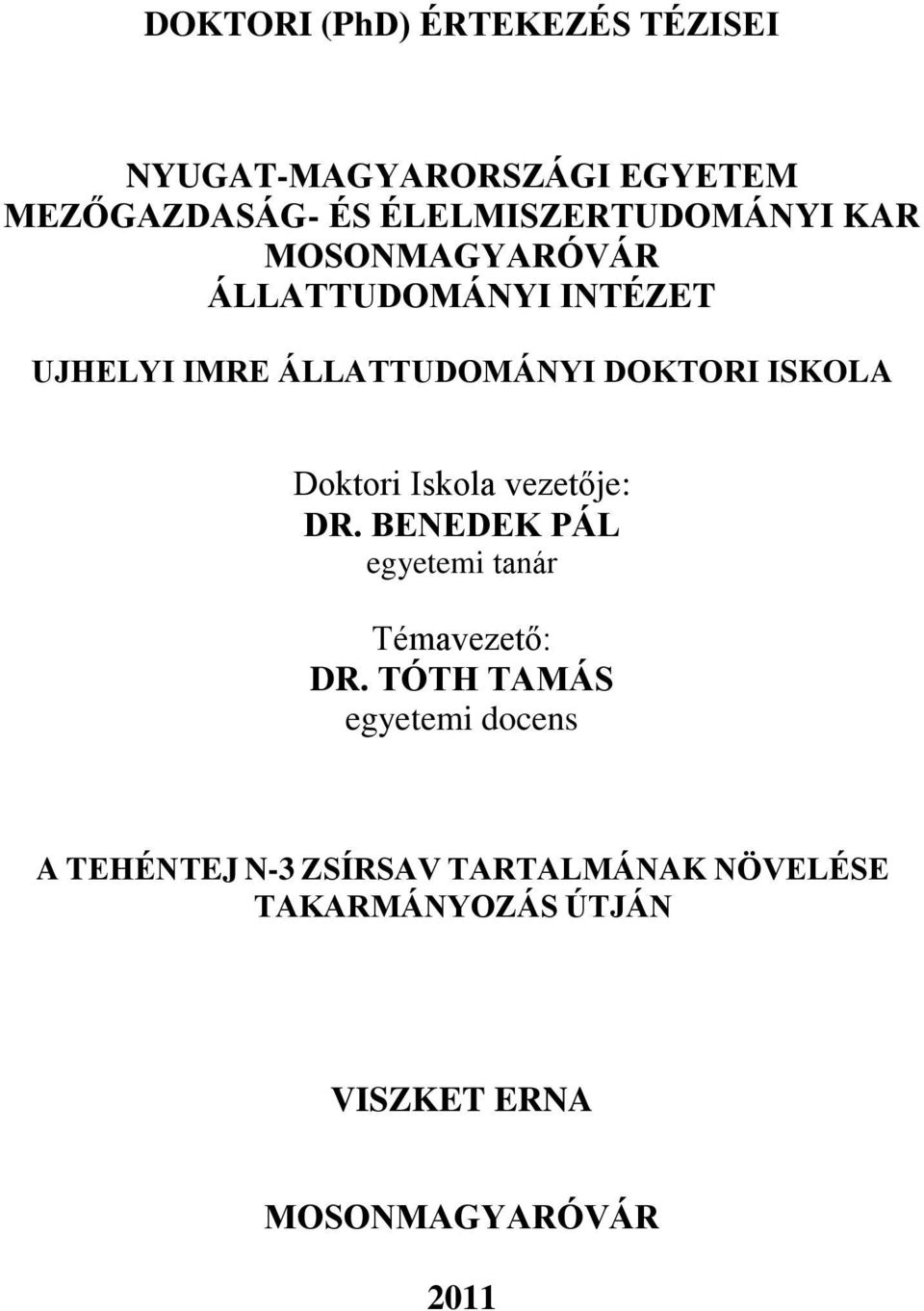 DOKTORI ISKOLA Doktori Iskola vezetője: DR. BENEDEK PÁL egyetemi tanár Témavezető: DR.
