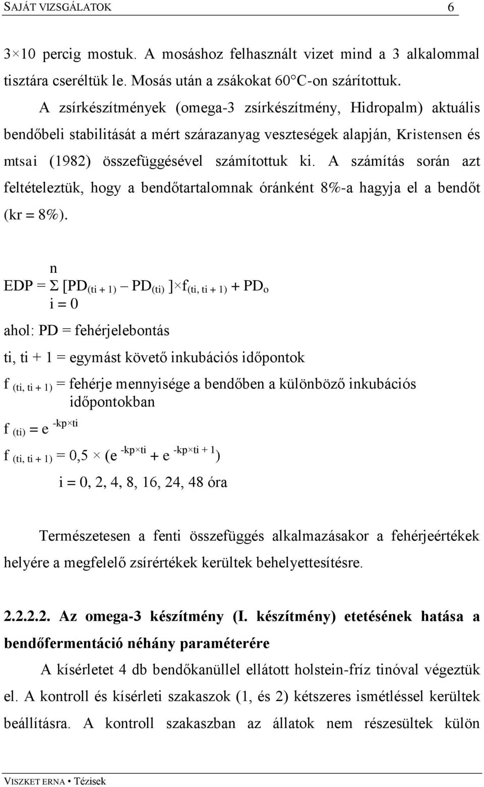 A számítás során azt feltételeztük, hogy a bendőtartalomnak óránként 8%-a hagyja el a bendőt (kr = 8%).