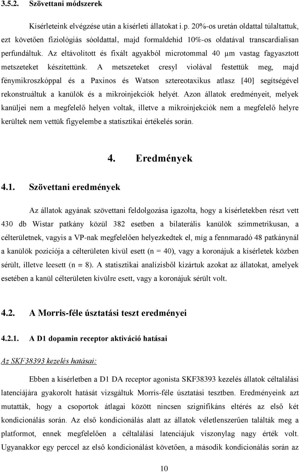 Az eltávolított és fixált agyakból microtommal 40 µm vastag fagyasztott metszeteket készítettünk.