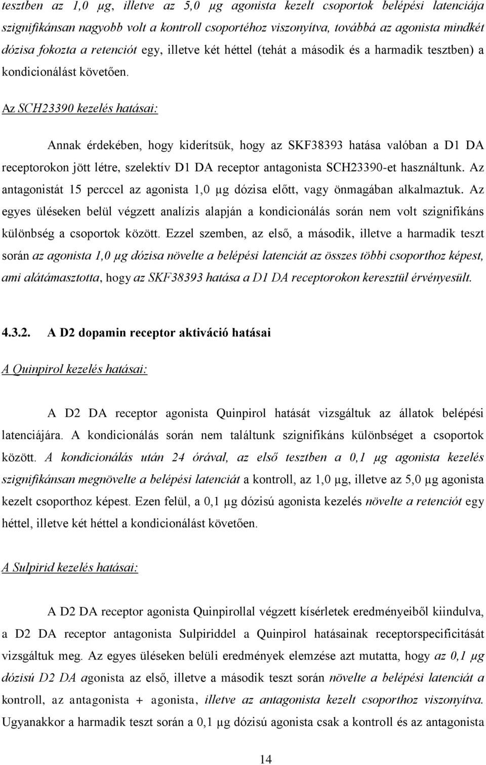 Az SCH23390 kezelés hatásai: Annak érdekében, hogy kiderítsük, hogy az SKF38393 hatása valóban a D1 DA receptorokon jött létre, szelektív D1 DA receptor antagonista SCH23390-et használtunk.