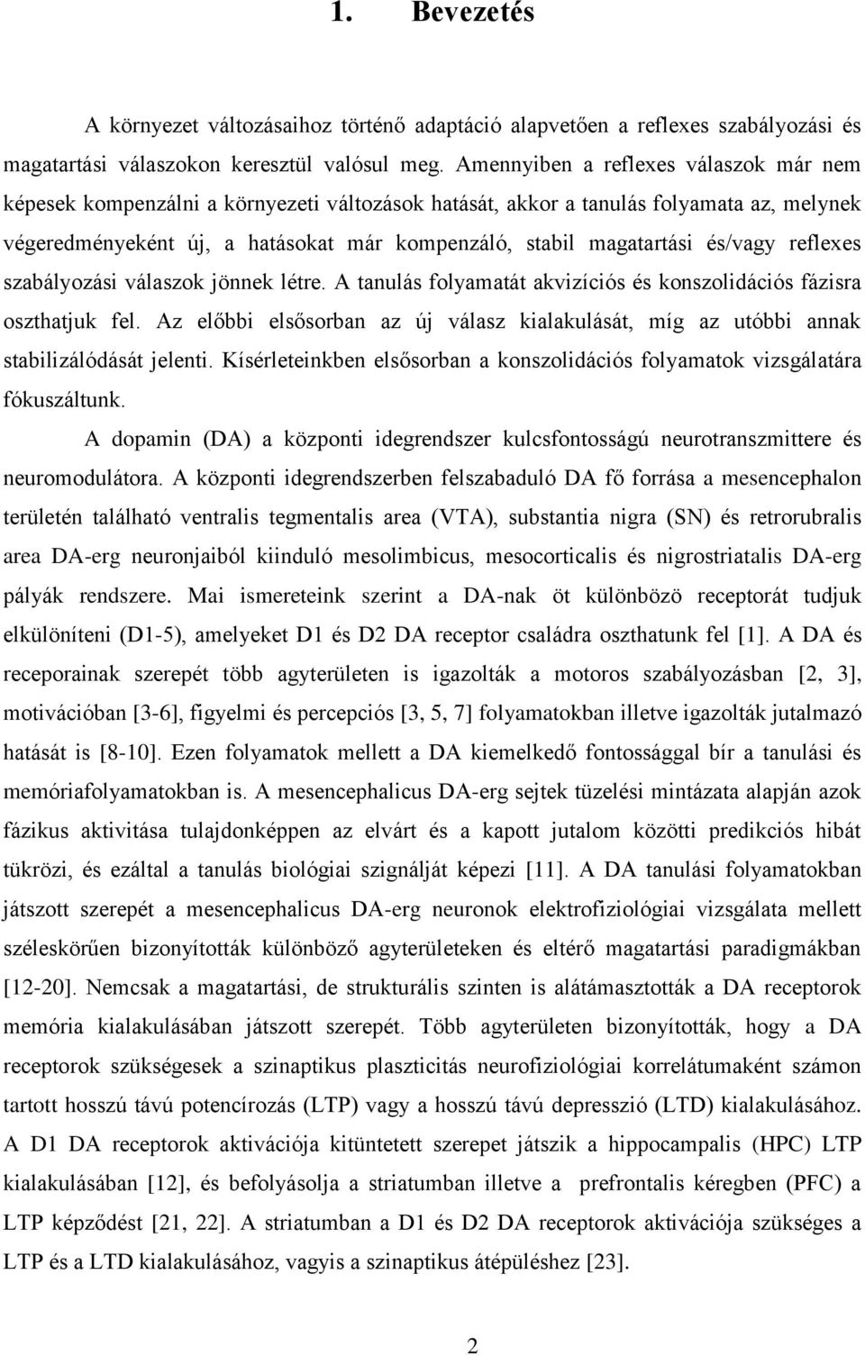 és/vagy reflexes szabályozási válaszok jönnek létre. A tanulás folyamatát akvizíciós és konszolidációs fázisra oszthatjuk fel.