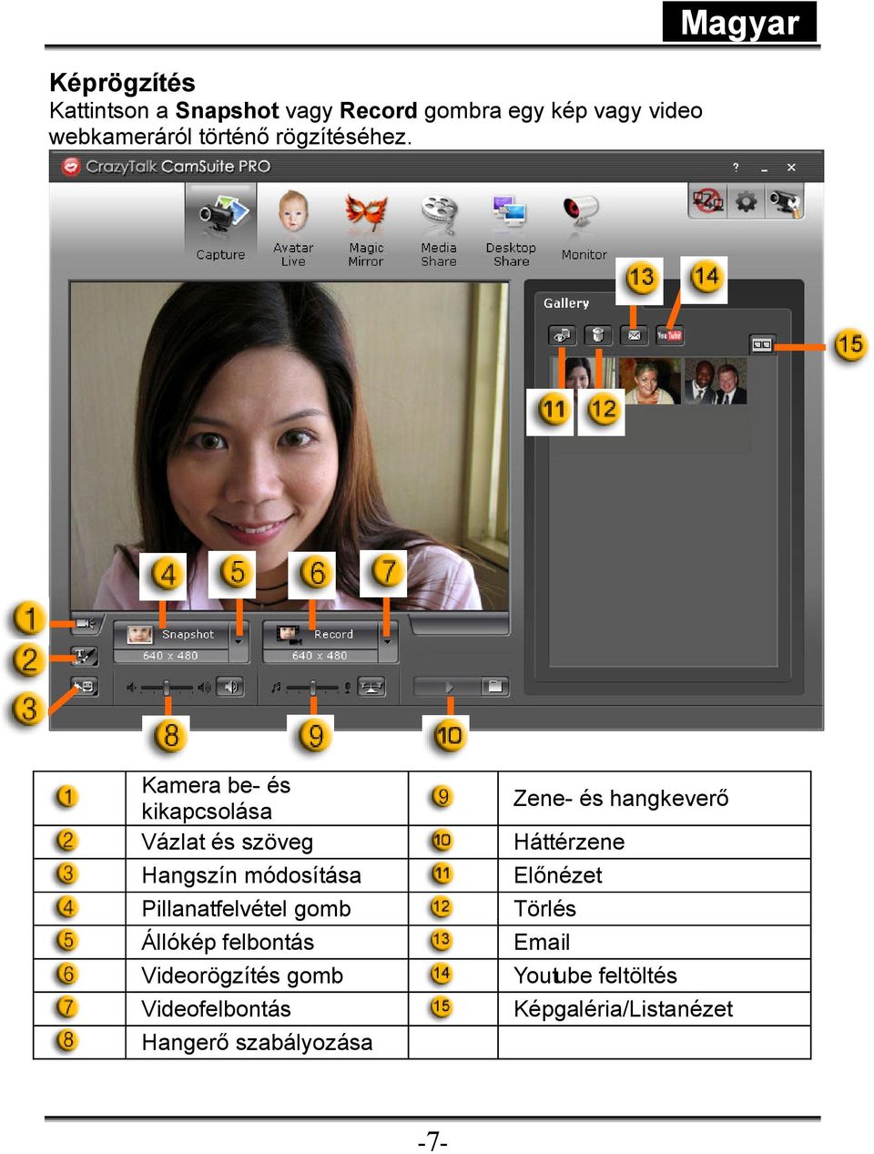 Magyar Kamera be- és kikapcsolása Vázlat és szöveg Hangszín módosítása Pillanatfelvétel gomb