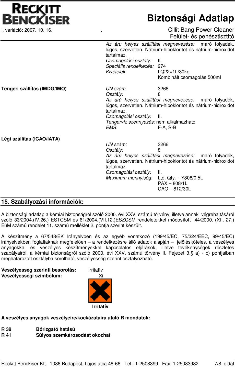 szervetlen. Nátrium-hipokloritot és nátrium-hidroxidot tartalmaz. Csomagolási osztály: II.