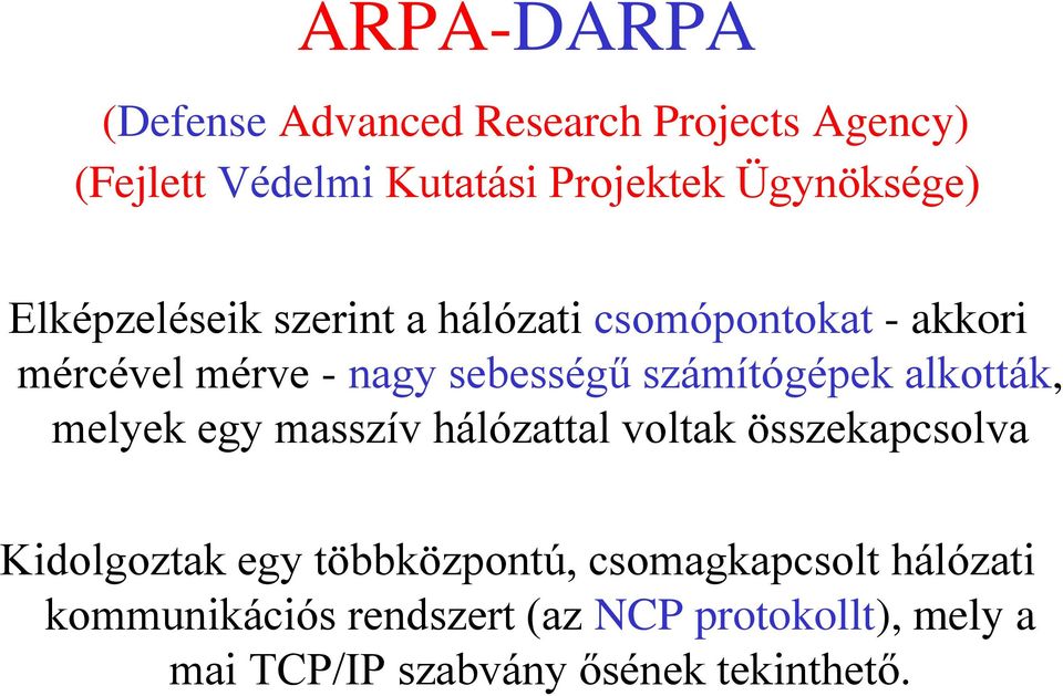 alkották, melyek egy masszív hálózattal voltak összekapcsolva Kidolgoztak egy többközpontú,