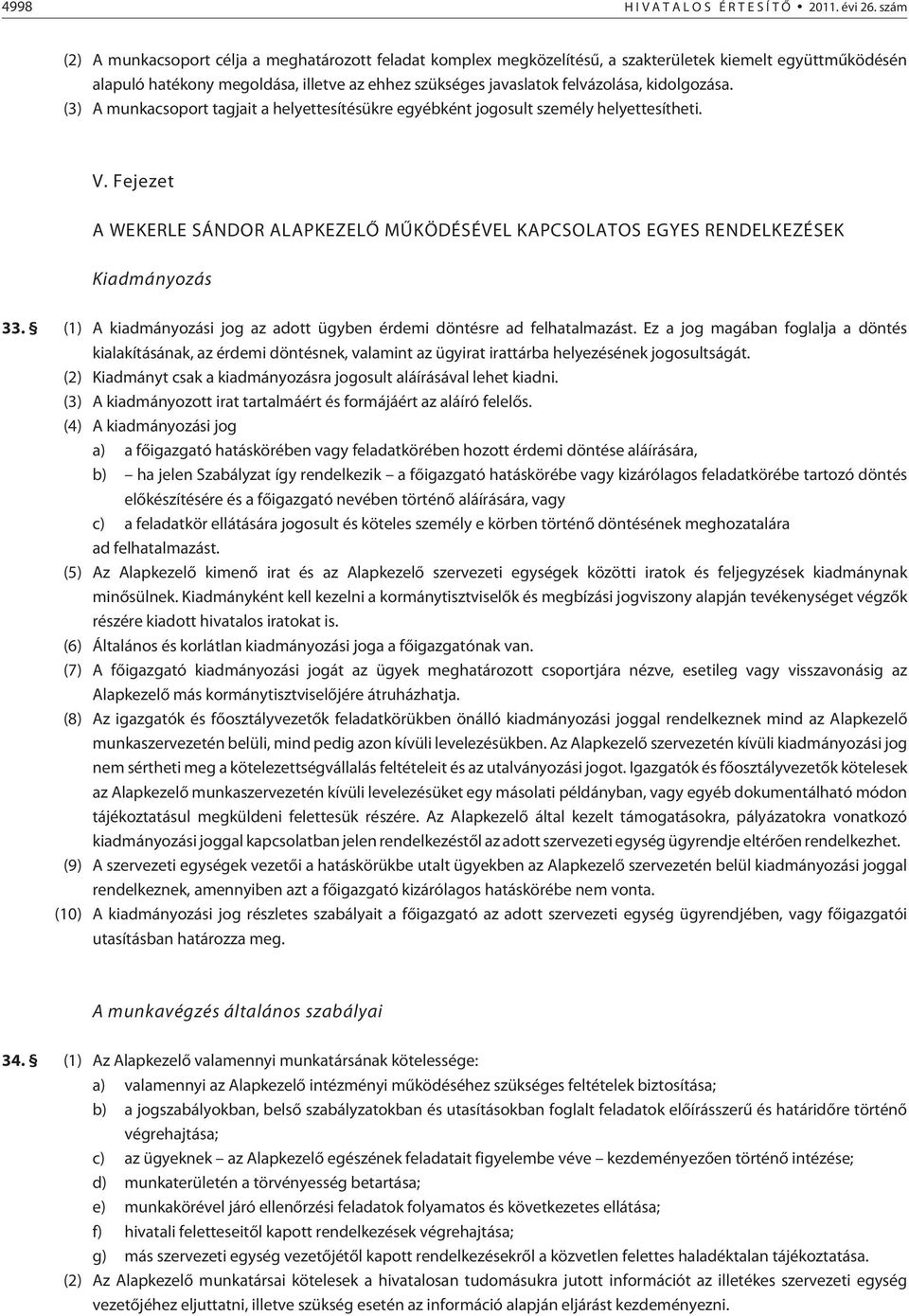 kidolgozása. (3) A munkacsoport tagjait a helyettesítésükre egyébként jogosult személy helyettesítheti. V.