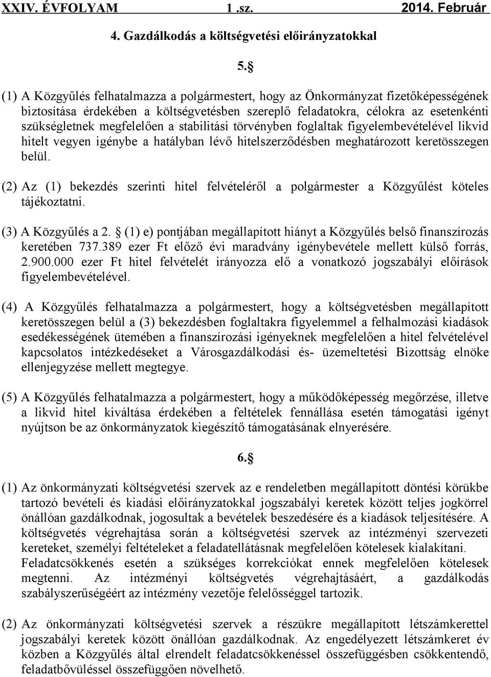 stabilitási törvényben foglaltak figyelembevételével likvid hitelt vegyen igénybe a hatályban lévő hitelszerződésben meghatározott keretösszegen belül.