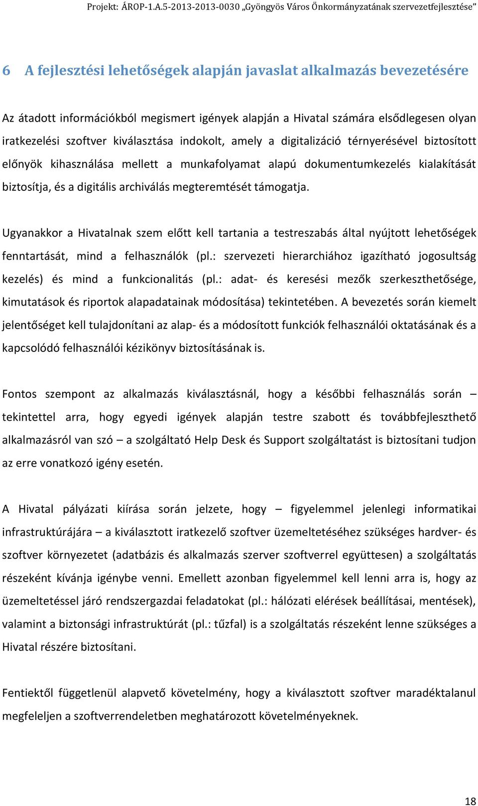 támogatja. Ugyanakkor a Hivatalnak szem előtt kell tartania a testreszabás által nyújtott lehetőségek fenntartását, mind a felhasználók (pl.