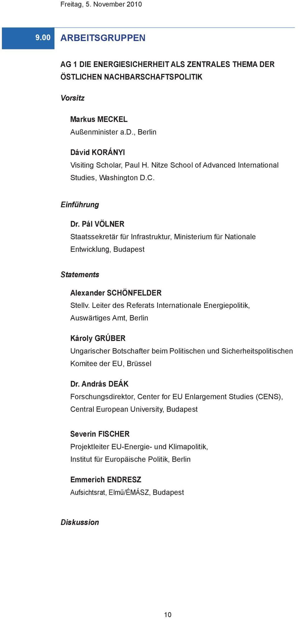 Pál VÖLNER Staatssekretär für Infrastruktur, Ministerium für Nationale Entwicklung, Budapest Statements Alexander SCHÖNFELDER Stellv.