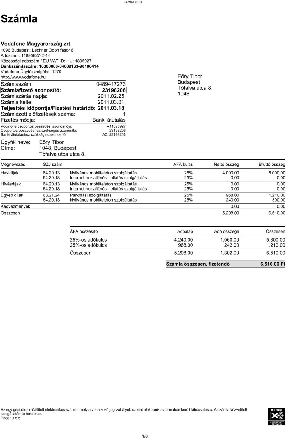 hu Számlafizetõ azonosító: 23198206 Számla kelte: 2011.03.01. Teljesítés idõpontja/fizetési határidõ: 2011.03.18.