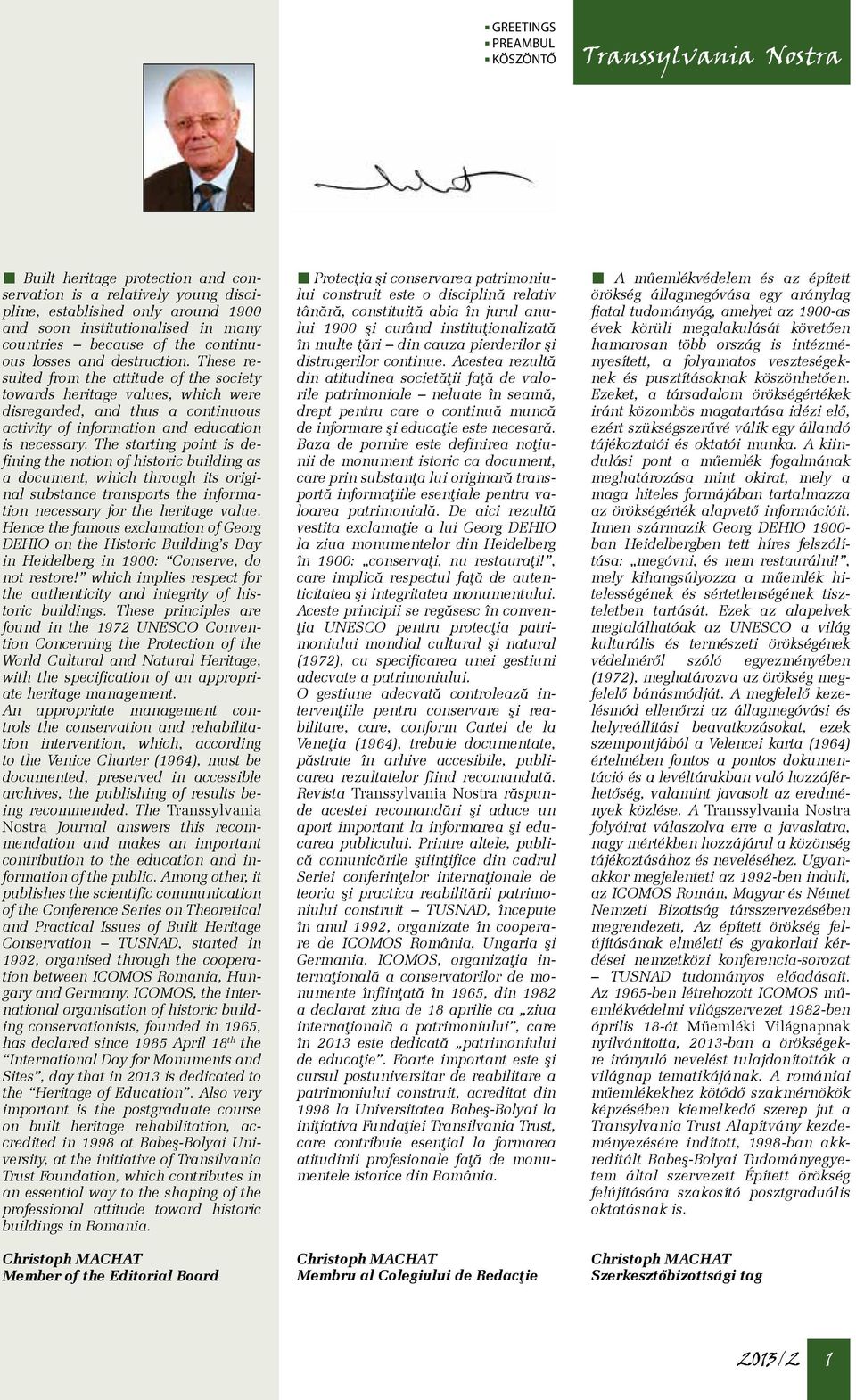 These resulted from the attitude of the society towards heritage values, which were disregarded, and thus a continuous activity of information and education is necessary.