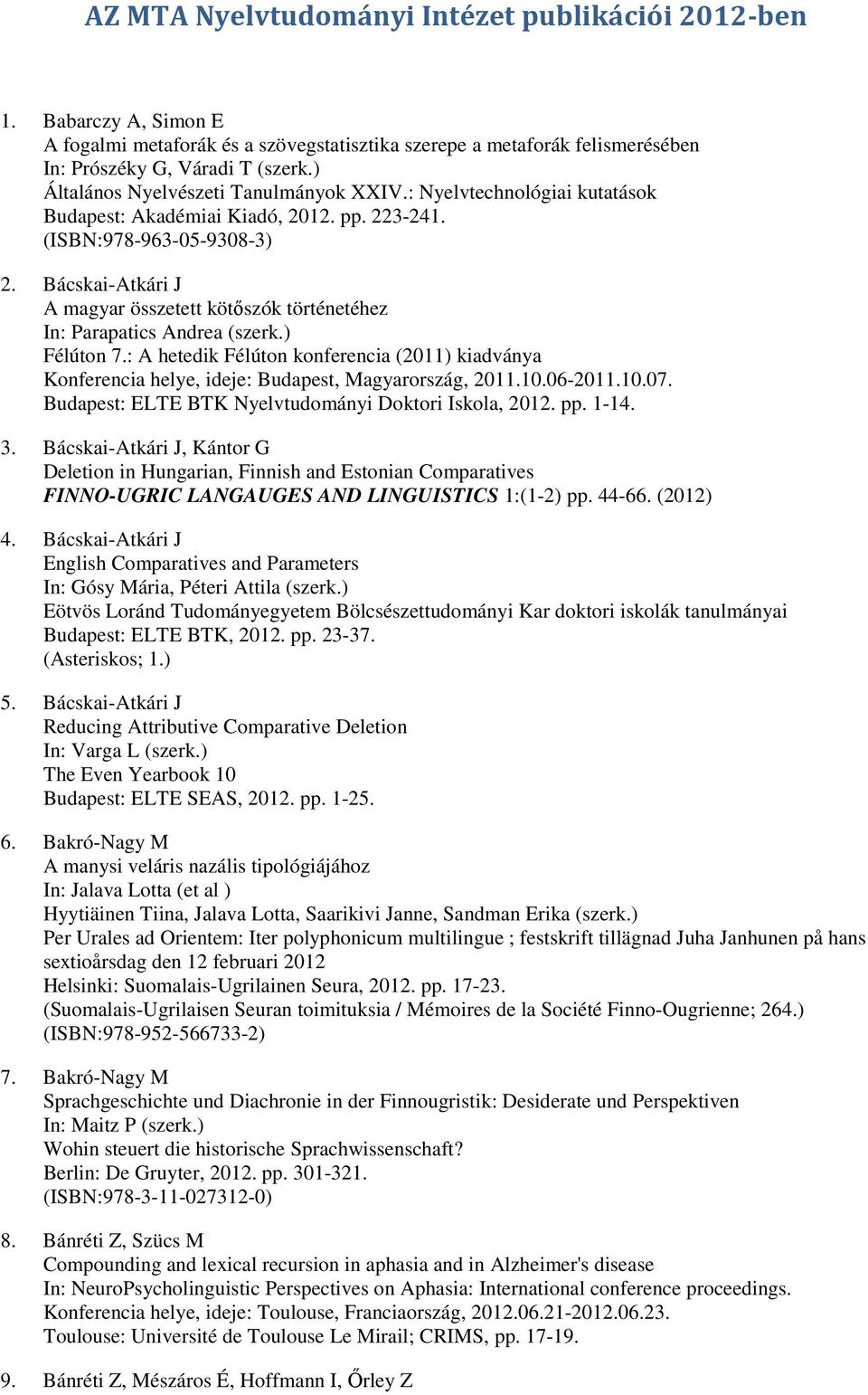 Bácskai-Atkári J A magyar összetett kötőszók történetéhez In: Parapatics Andrea (szerk.) Félúton 7.