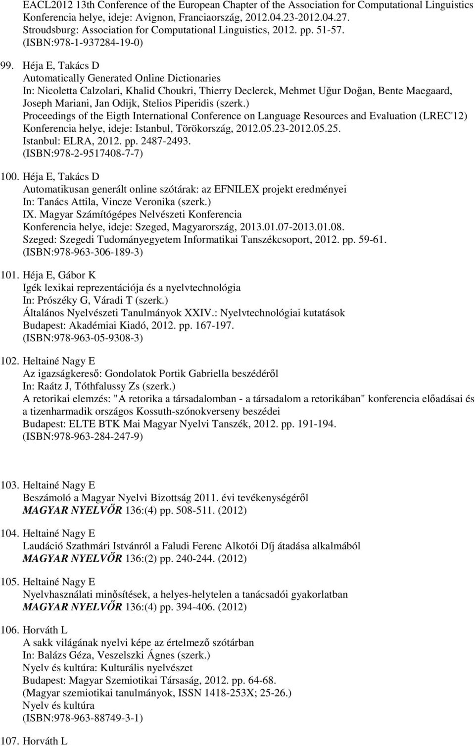 Héja E, Takács D Automatically Generated Online Dictionaries In: Nicoletta Calzolari, Khalid Choukri, Thierry Declerck, Mehmet Uğur Doğan, Bente Maegaard, Joseph Mariani, Jan Odijk, Stelios Piperidis