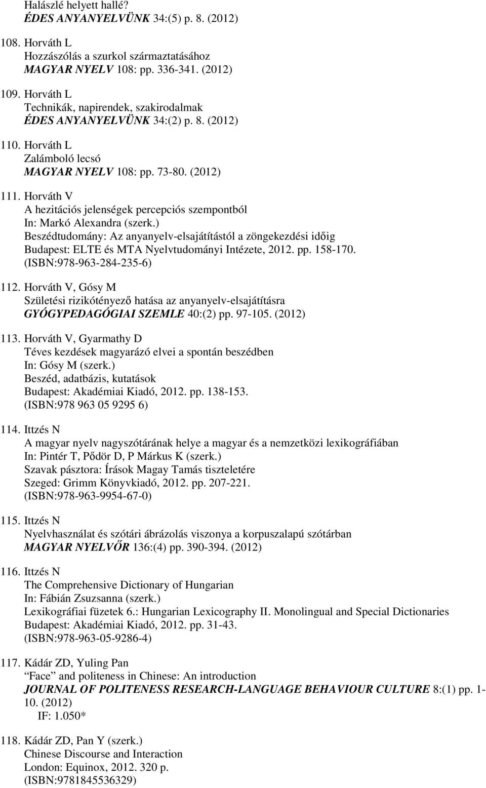 Horváth V A hezitációs jelenségek percepciós szempontból In: Markó Alexandra (szerk.