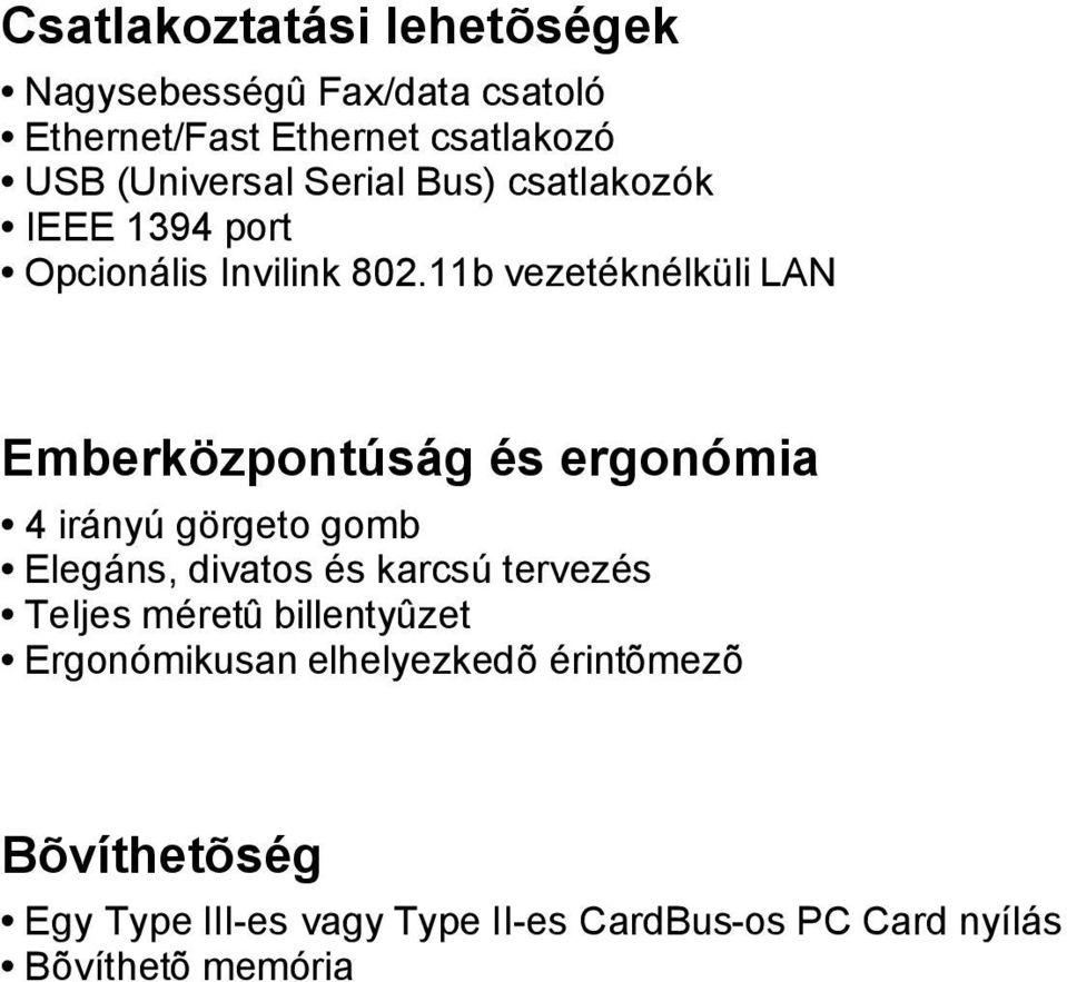 11b vezetéknélküli LAN Emberközpontúság és ergonómia 4 irányú görgeto gomb Elegáns, divatos és karcsú