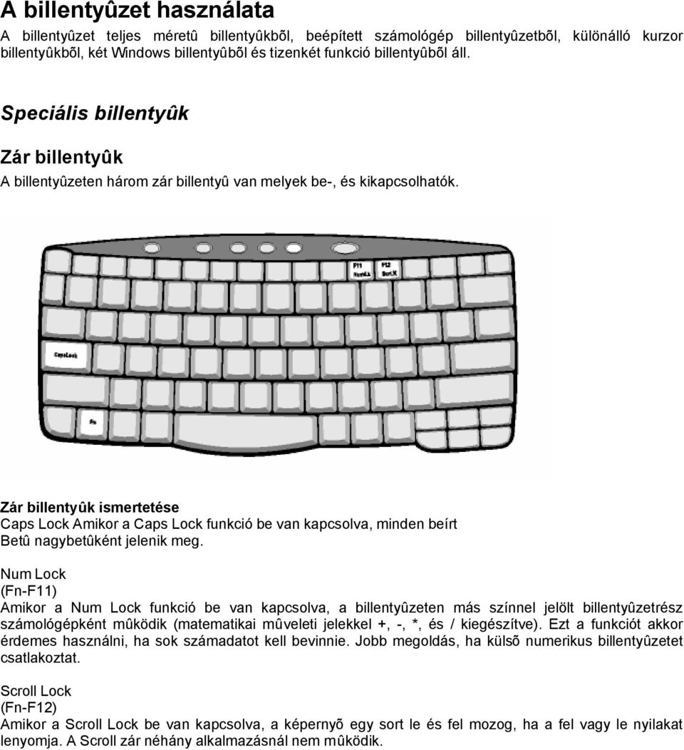 Zár billentyûk ismertetése Caps Lock Amikor a Caps Lock funkció be van kapcsolva, minden beírt Betû nagybetûként jelenik meg.