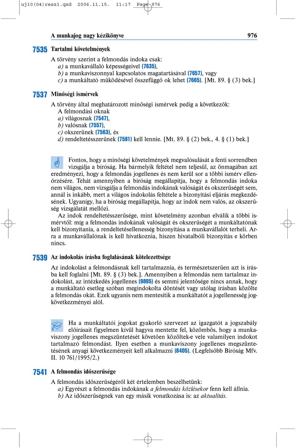 magatartásával (7657), vagy c) a munkáltató működésével összefüggő ok lehet (7665). [Mt. 89. (3) bek.