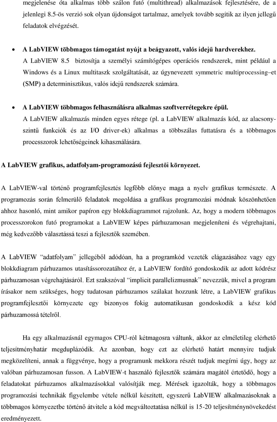 5 biztosítja a személyi számítógépes operációs rendszerek, mint például a Windows és a Linux multitaszk szolgáltatását, az úgynevezett symmetric multiprocessing et (SMP) a determinisztikus, valós