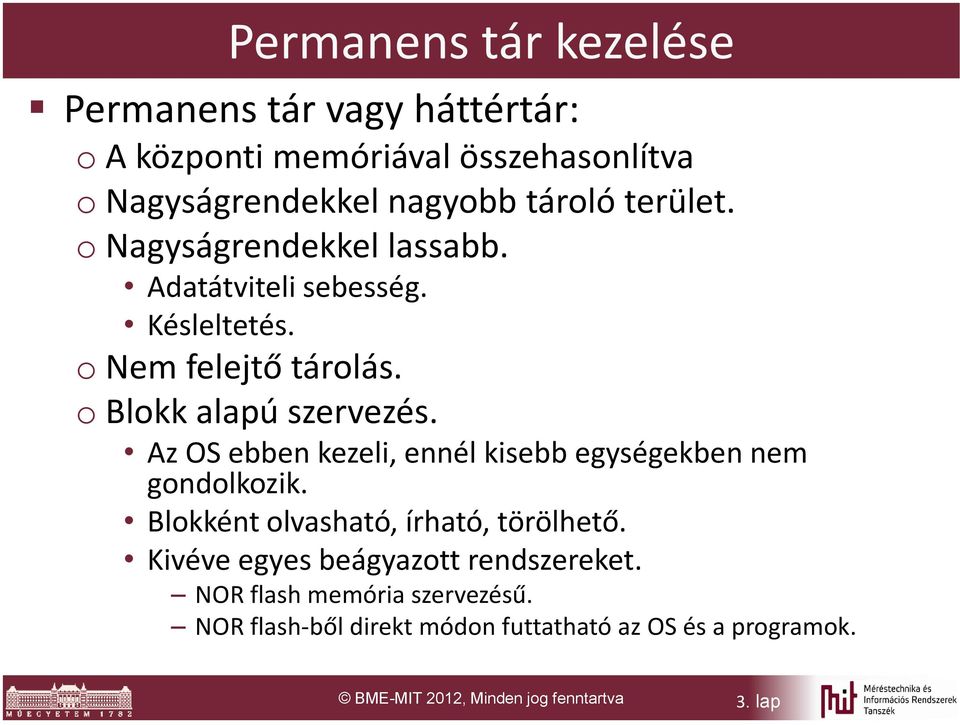 Az OS ebben kezeli, ennél kisebb egységekben nem gondolkozik. Blokként olvasható, írható, törölhető.