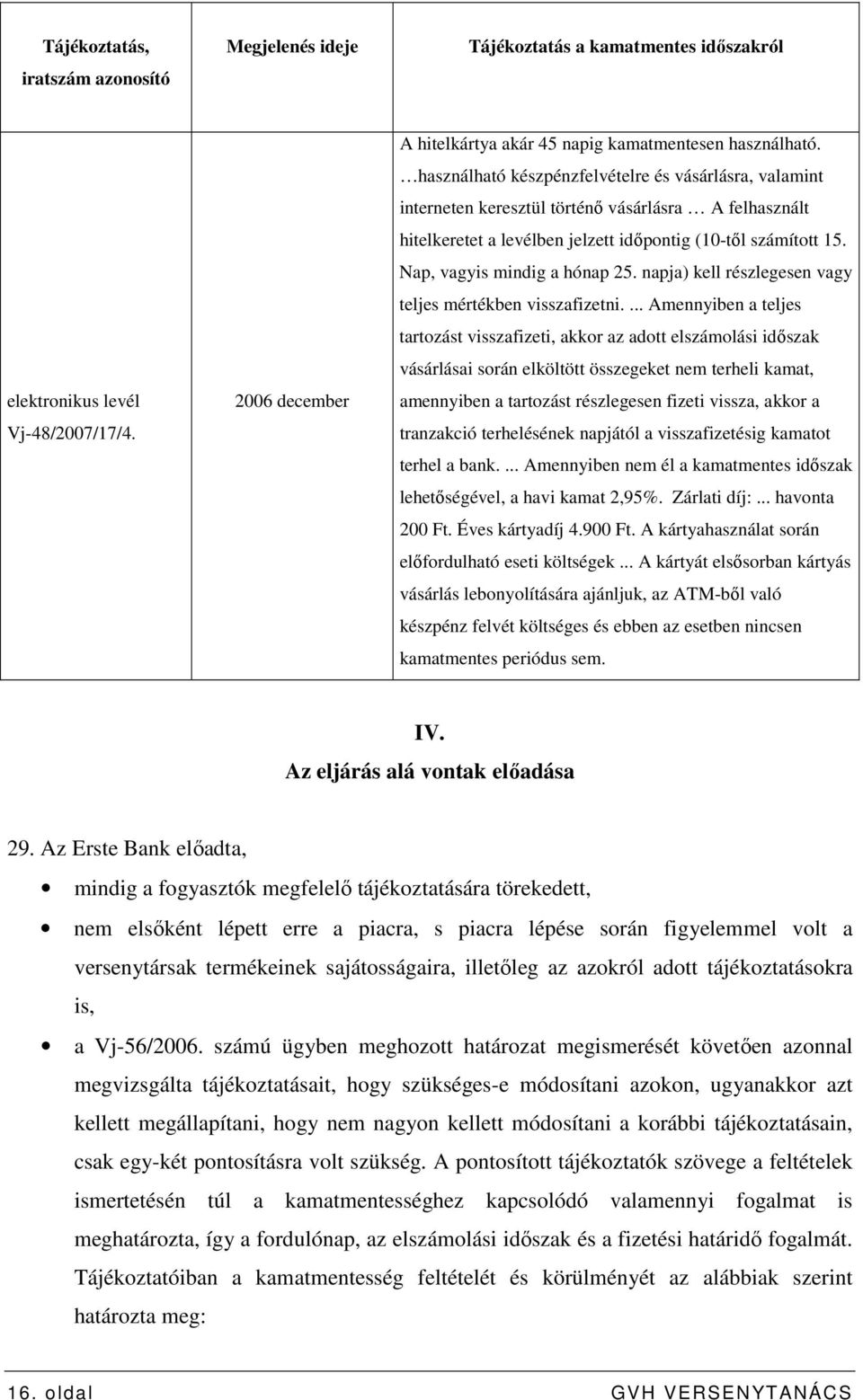 Nap, vagyis mindig a hónap 25. napja) kell részlegesen vagy teljes mértékben visszafizetni.