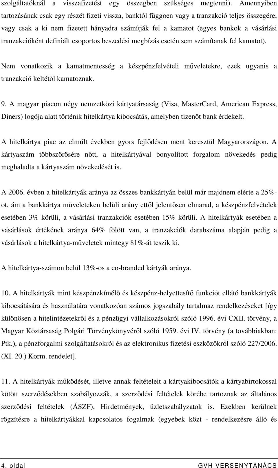 tranzakcióként definiált csoportos beszedési megbízás esetén sem számítanak fel kamatot).