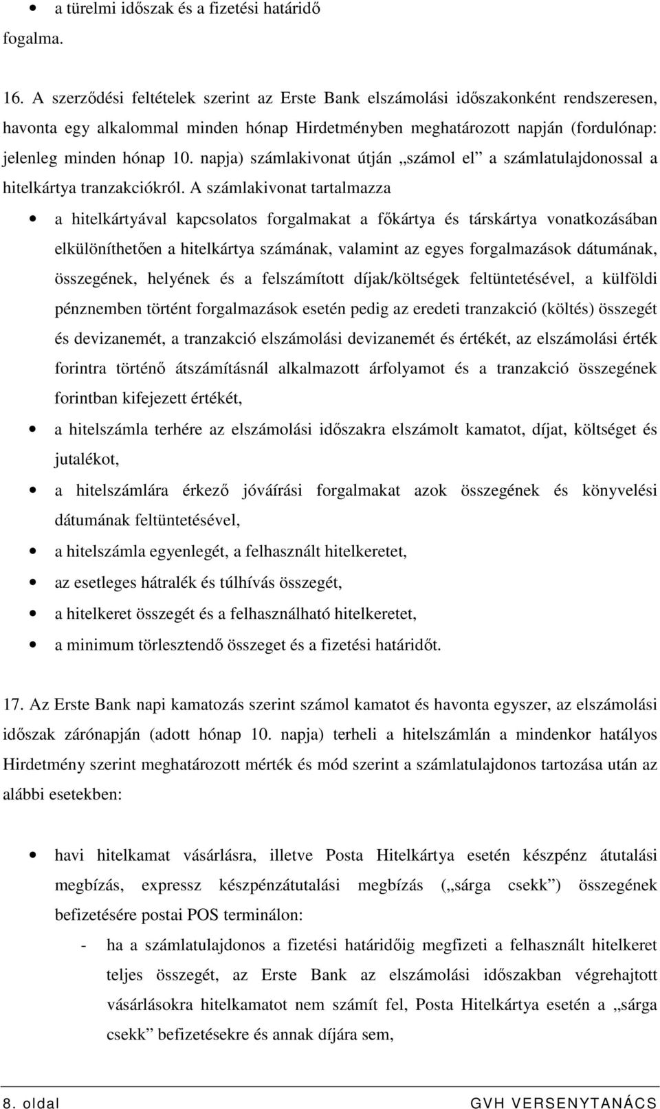 napja) számlakivonat útján számol el a számlatulajdonossal a hitelkártya tranzakciókról.