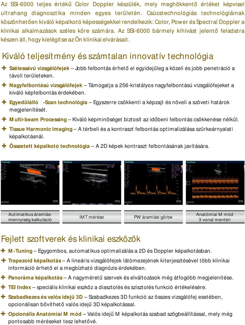 Az SSI-6000 bármely kihívást jelentő feladatra készen áll, hogy kielégítse az Ön klinikai elvárásait.